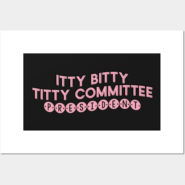 Itty Bitty Titty Committee President Empower Embrace Self Love Body Positivity Wall Art by Asilynn